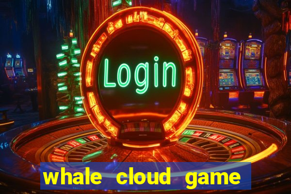 whale cloud game site oficial